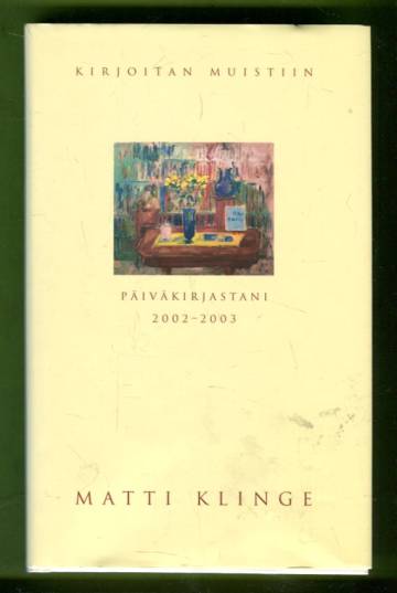 Kirjoitan muistiin - Päiväkirjastani 2002-2003