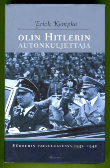 Olin Hitlerin autonkuljettaja - Fuhrerin palveluksessa 1932-1945