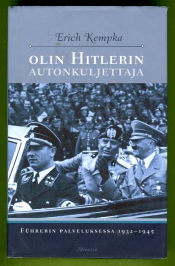 Olin Hitlerin autonkuljettaja - Führerin palveluksessa 1932-1945