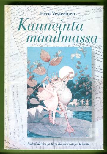 Kauneinta maailmassa - Rudolf Koivun ja Raul Roineen satujen lähteillä