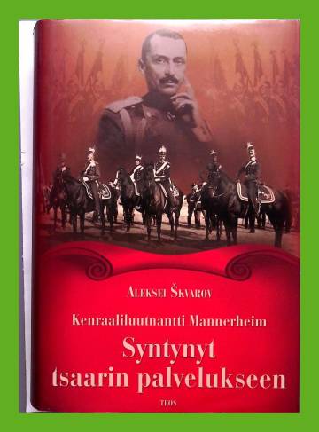 Kenraaliluutnantti Mannerheim - Syntynyt tsaarin palvelukseen