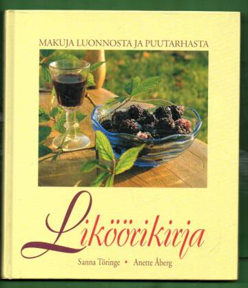 Liköörikirja - Makuja luonnosta ja puutarhasta