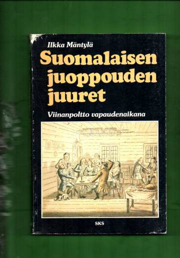 Suomalaisen juoppouden juuret - Viinanpoltto vapaudenaikana