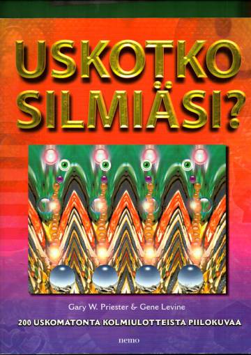 Uskotko silmiäsi? - 200 uskomatonta kolmiulotteista piilokuvaa