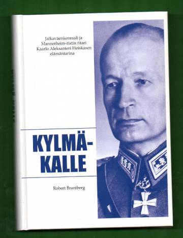 Kylmä-Kalle - Jalkaväenkenraali ja Mannerheim-ristin ritari Kaarlo Aleksanteri Heiskanen