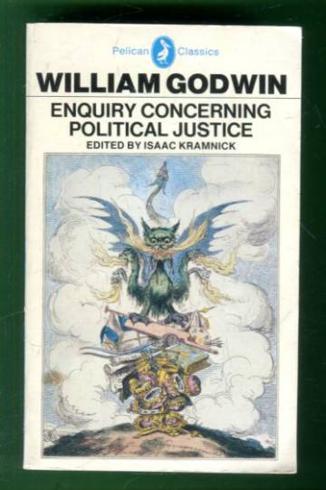 Enquiry Concerning Political Justice and its Influence on Modern Morals and Happiness