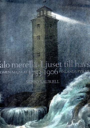 Valo merellä /ljuset till havs - Suomen majakat /Finlands fyrar 1753-1906