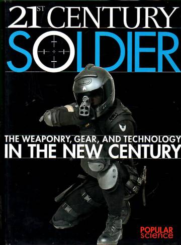 21st Century Soldier - The Weaponry, Gear, and Technology in the New Century