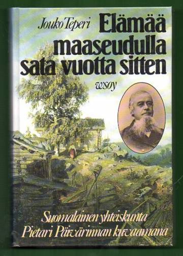 Elämää maaseudulla sata vuotta sitten - Suomalainen yhteiskunta Pietari Päivärinnan kuvaamana