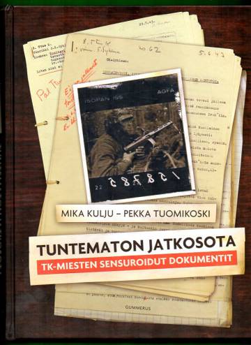 Tuntematon jatkosota - TK-miesten sensuroidut dokumentit