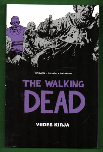 The Walking Dead - Viides kirja: Jatkuva tarina henkiinjääneiden kohtaamista kauhuista