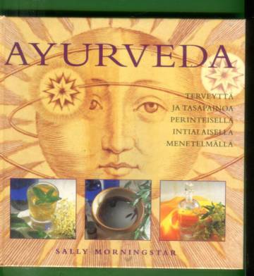 Ayurveda - Terveyttä ja tasapainoa perinteisellä intialaisella menetelmällä