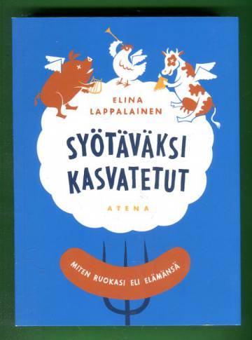 Syötäväksi kasvatetut - Miten ruokasi eli elämänsä