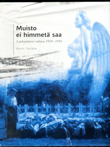 Muisto ei himmetä saa - Laukaalaiset sodissa 1939-1945