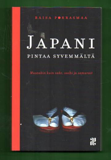 Japani pintaa syvemmältä - Muutakin kuin sake, sushi ja samurait