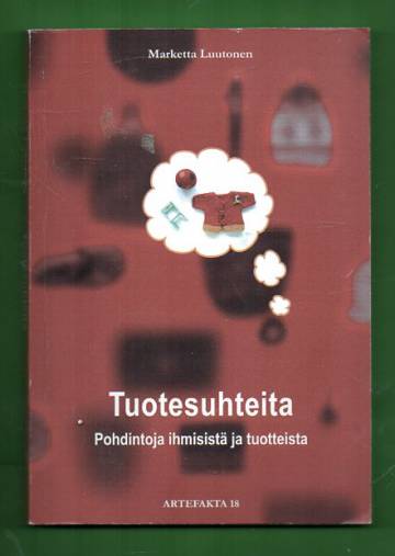 Tuotesuhteita - Pohdintoja ihmisistä ja tuotteista