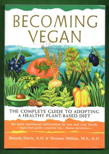 Becoming Vegan - The Complete Guide to Adopting a Healthy Plant-Based Diet