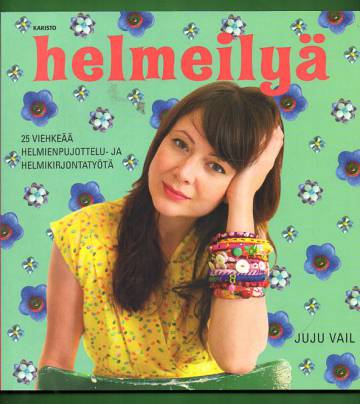 Helmeilyä - 25 viehkeää helmienpujottelu- ja helmikirjontatyötä