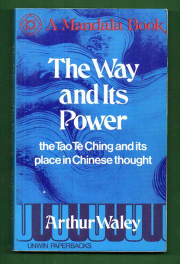 The Way and Its Power - The Tao Tê Ching and Its Place in Chinese Thought