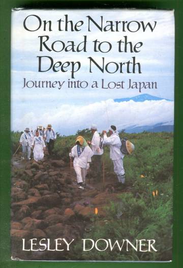 On the Narrow Road to the Deep North - Journey Into a Lost Japan