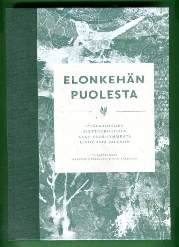 Elonkehän puolesta - Syväekologisen kulttuurilehden kaksi vuosikymmentä Linkolasta Vadéniin