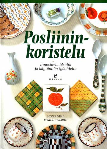 Posliininkoristelu - Innostavia ideoita ja käytännön työohjeita