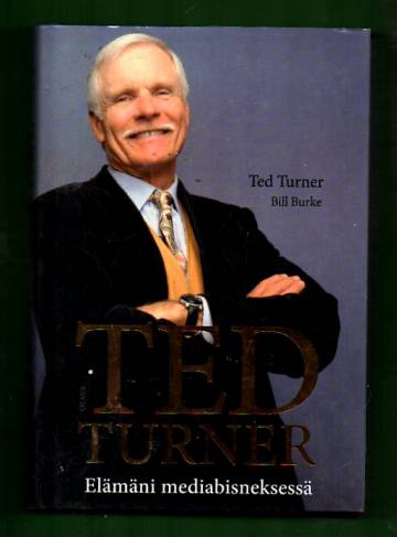 Ted Turner - Elämäni mediabisneksessä
