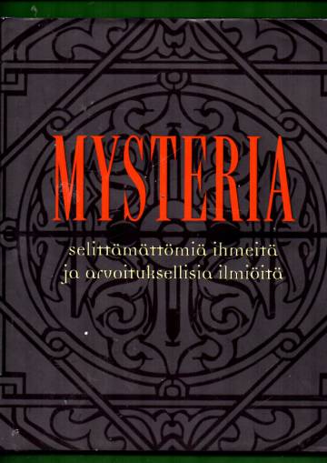 Mysteria - Selittämättömiä ihmeitä ja arvoituksellisia ilmiöitä