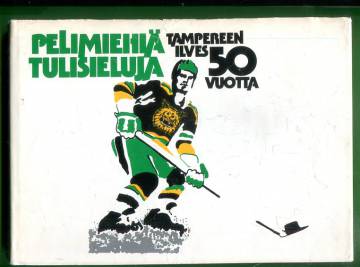 Pelimiehiä tulisieluja - Tampereen Ilves 50 vuotta