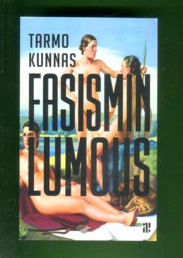 Fasismin lumous - Eurooppalainen älymystö Mussolinin ja Hitlerin politiikan tukijana