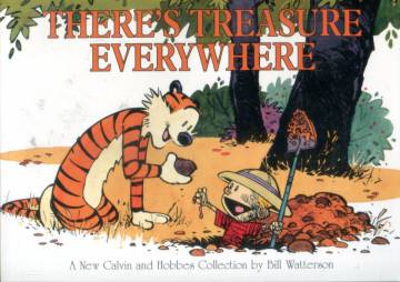 There's Treasure Everywhere - A New Calvin and Hobbes Collection by Bill Watterson