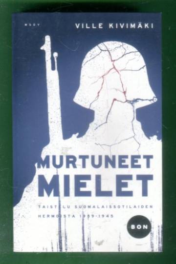 Murtuneet mielet - Taistelu suomalaissotilaiden hermoista 1939-1945