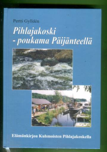 Pihlajakoski - poukama Päijänteellä - Elämänkirjoa Kuhmoisten Pihlajakoskella