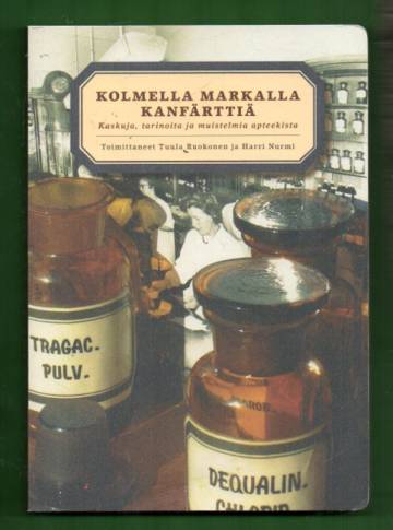 Kolmella markalla kanfärttiä - Kaskuja, tarinoita ja muistelmia apteekista