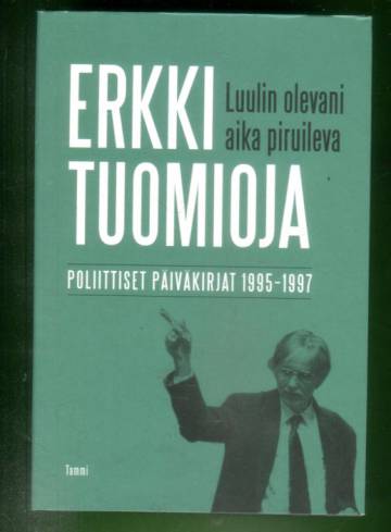 Luulin olevani aika piruileva - Poliittiset päiväkirjat 1995-1997