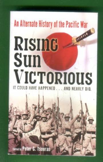 Rising Sun Victorious - An Alternative History of the Pacific War