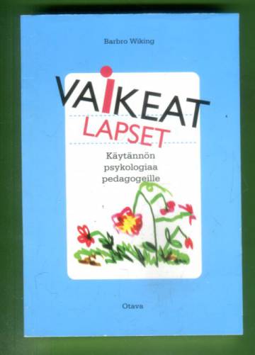 Vaikeat lapset - Käytännön psykologiaa esikoulun ja koulun pedagogeille