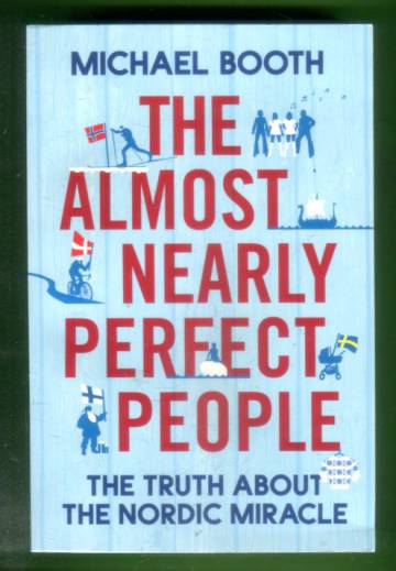 The Almost Nearly Perfect People - The Truth About the Nordic Miracle