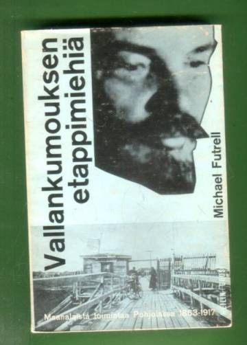 Vallankumouksen etappimiehiä - Maanalaista toimintaa Suomessa ja Skandinaviassa vuosina 1863-1917