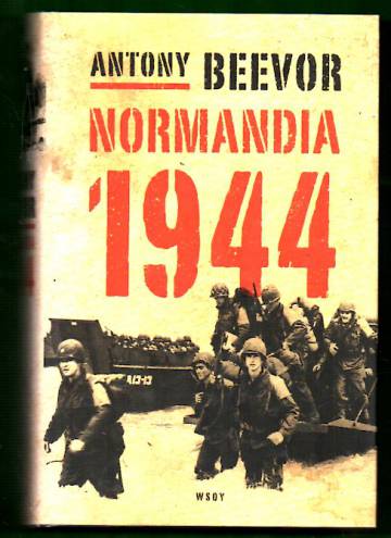 Normandia 1944 - Maihinnoususta Pariisin vapauttamiseen