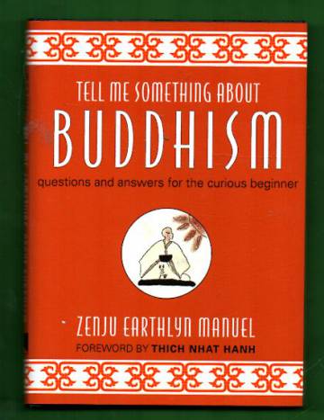 Tell me something about Buddhism - Questions and answers for the curious beginner