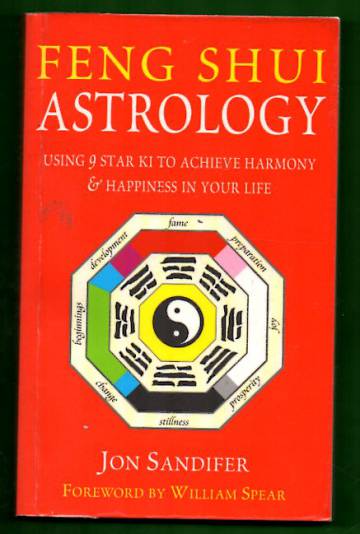 Feng Shui Astrology - Using 9 Star Ki to Achieve Harmony & Happiness in Your Life