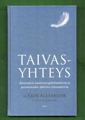 Taivasyhteys - Kertomuksia kuolemanrajakokemuksista ja poismenneiden läheisten kohtaamisista