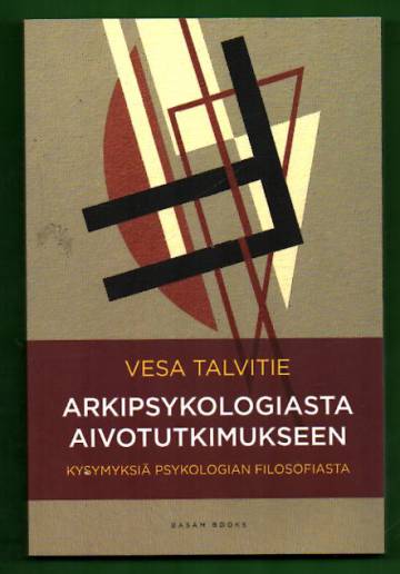 Arkipsykologiasta aivotutkimukseen - Kysymyksiä psykologian filosofiasta