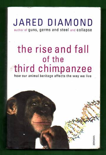 The Rise and Fall of the Third Chimpanzee - How Our Animal Heritage Affects the Way We Live