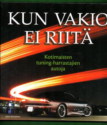 Kun vakio ei riitä - Kotimaisten tuning-harrastajien autoja