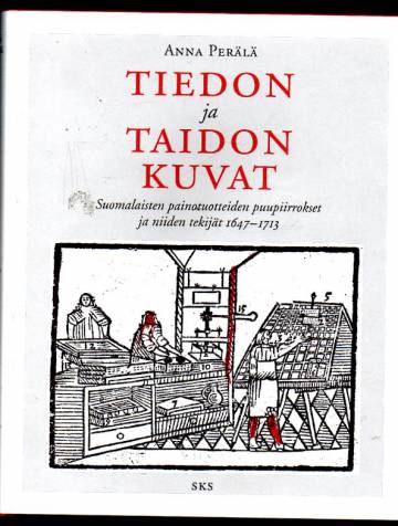 Tiedon ja taidon kuvat - Suomalaisten painotuotteiden puupiirrokset ja niiden tekijät 1647-1713