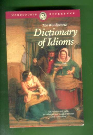 The Wordsworth Dictionary of Idioms