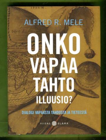 Onko vapaa tahto illuusio? - Dialogi vapaasta tahdosta ja tieteestä