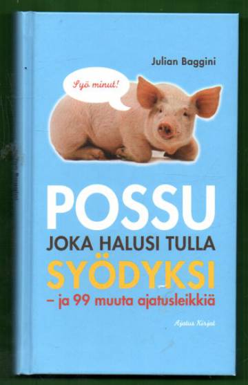 Possu, joka halusi tulla syödyksi - Ja 99 muuta ajatusleikkiä